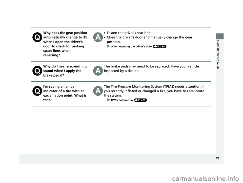 HONDA CLARITY PLUG-IN 2021  Owners Manual (in English) 39
Quick Reference Guide
Why does the gear position 
automatically change to 
(P 
when I open the driver's 
door to check for parking 
space lines when 
reversing?
●Fasten the driver’s seat be