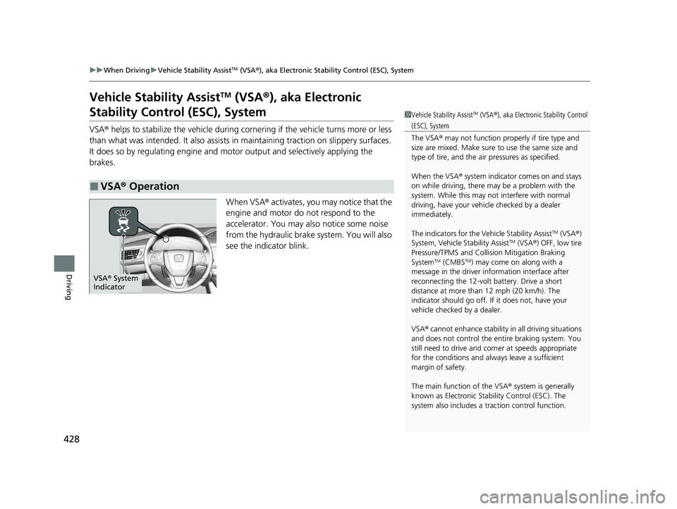 HONDA CLARITY PLUG-IN 2021  Owners Manual (in English) 428
uuWhen Driving uVehicle Stability AssistTM (VSA ®), aka Electronic Stability Control (ESC), System
Driving
Vehicle Stability AssistTM (VSA ®), aka Electronic 
Stability Control (ESC), System
VSA