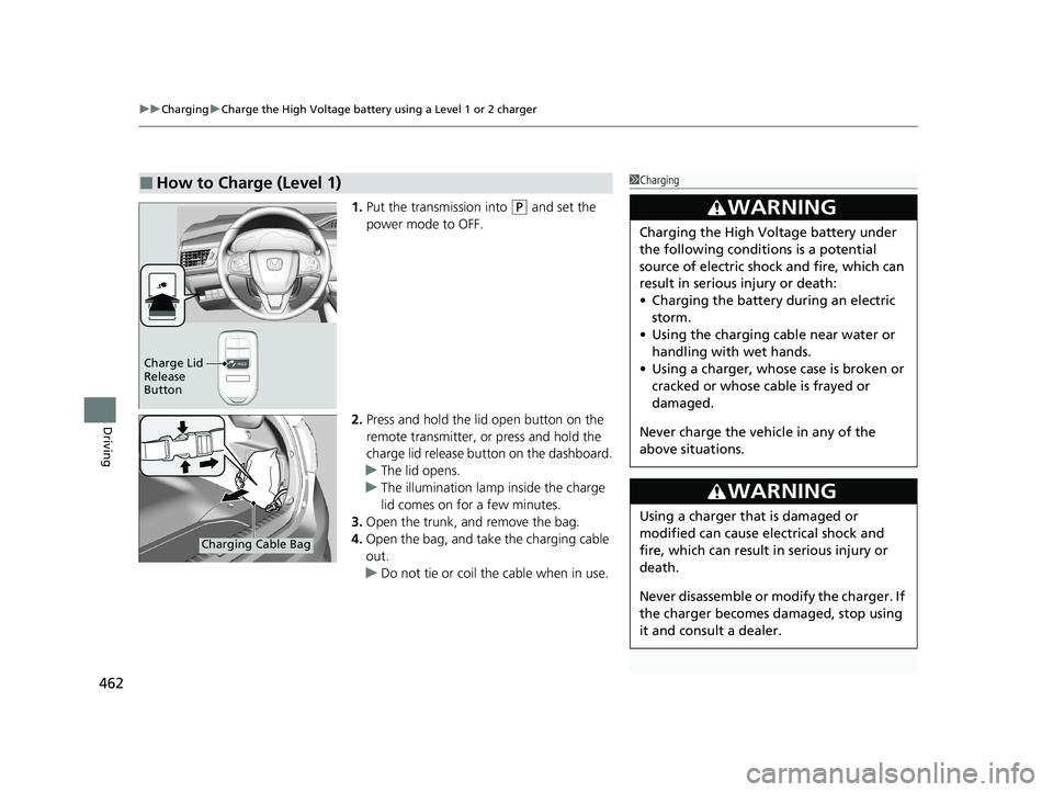 HONDA CLARITY PLUG-IN 2021 Owners Manual (in English) uuCharging uCharge the High Voltage battery using a Level 1 or 2 charger
462
Driving
1. Put the transmission into (P and set the
power mode to OFF.
2. Press and hold the lid open button on the
remot HONDA CLARITY PLUG-IN 2021 Owners Manual (in English) uuCharging uCharge the High Voltage battery using a Level 1 or 2 charger
462
Driving
1. Put the transmission into (P and set the
power mode to OFF.
2. Press and hold the lid open button on the
remot