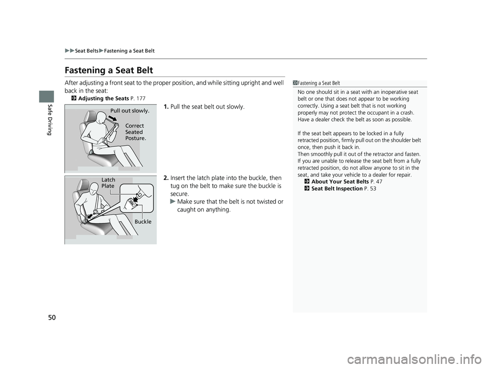 HONDA CLARITY PLUG-IN 2021 (in English) Workshop Manual 50
uuSeat Belts uFastening a Seat Belt
Safe Driving
Fastening a Seat Belt
After adjusting a front seat to the proper position, and while sitting upright and well
back in the seat:
2 Adjusting the Se HONDA CLARITY PLUG-IN 2021 (in English) Workshop Manual 50
uuSeat Belts uFastening a Seat Belt
Safe Driving
Fastening a Seat Belt
After adjusting a front seat to the proper position, and while sitting upright and well
back in the seat:
2 Adjusting the Se