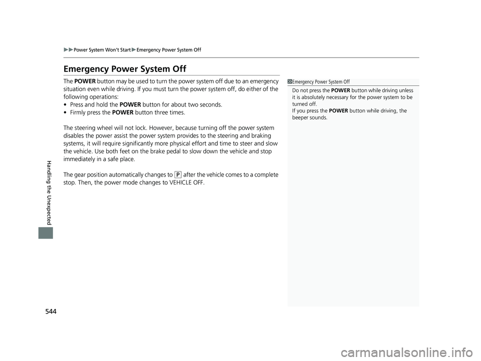 HONDA CLARITY PLUG-IN 2021 Owners Manual (in English) 544
uuPower System Won’t StartuEmergency Power System Off
Handling the Unexpected
Emergency Power System Off
The POWER button may be used to turn the po wer system off due to an emergency
situatio HONDA CLARITY PLUG-IN 2021 Owners Manual (in English) 544
uuPower System Won’t StartuEmergency Power System Off
Handling the Unexpected
Emergency Power System Off
The POWER button may be used to turn the po wer system off due to an emergency
situatio