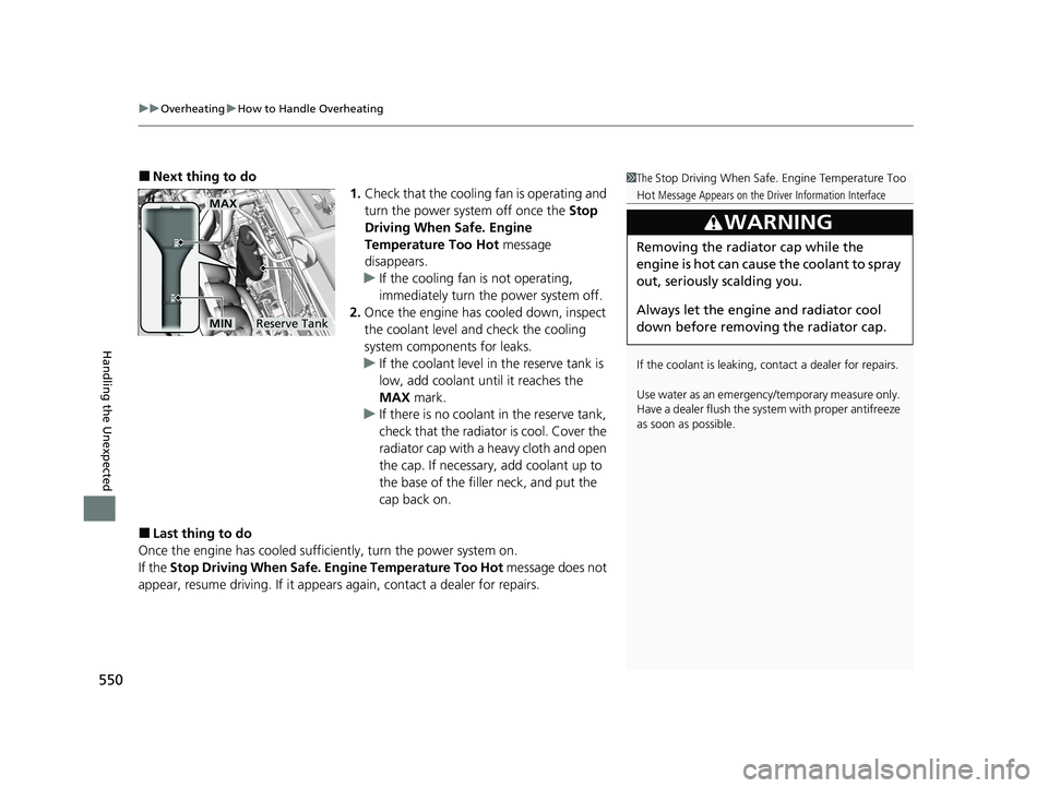 HONDA CLARITY PLUG-IN 2021 Owners Manual (in English) uuOverheating uHow to Handle Overheating
550
Handling the Unexpected
■Next thing to do
1.Check that the cooling fan is operating and
turn the power system off once the Stop
Driving When Safe. Eng HONDA CLARITY PLUG-IN 2021 Owners Manual (in English) uuOverheating uHow to Handle Overheating
550
Handling the Unexpected
■Next thing to do
1.Check that the cooling fan is operating and
turn the power system off once the Stop
Driving When Safe. Eng