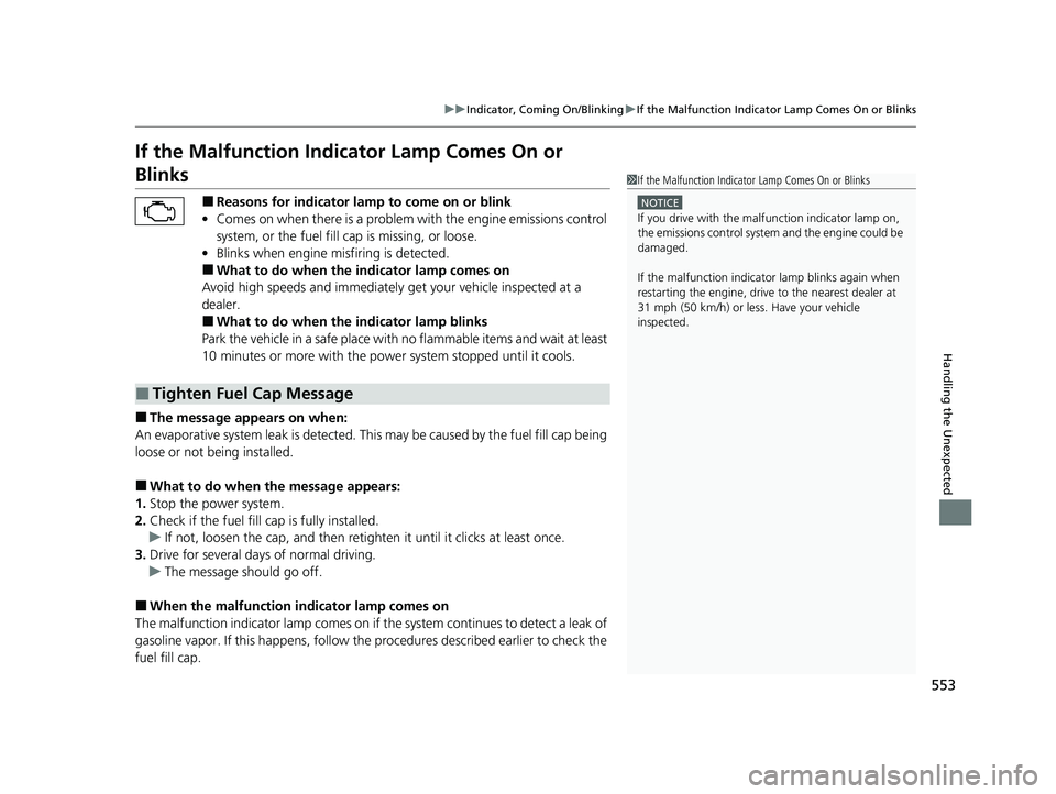 HONDA CLARITY PLUG-IN 2021 Owners Manual (in English) 553
uuIndicator, Coming On/Blinking uIf the Malfunction Indicator Lamp Comes On or Blinks
Handling the Unexpected
If the Malfunction Indica tor Lamp Comes On or
Blinks
■Reasons for indicator lamp t HONDA CLARITY PLUG-IN 2021 Owners Manual (in English) 553
uuIndicator, Coming On/Blinking uIf the Malfunction Indicator Lamp Comes On or Blinks
Handling the Unexpected
If the Malfunction Indica tor Lamp Comes On or
Blinks
■Reasons for indicator lamp t