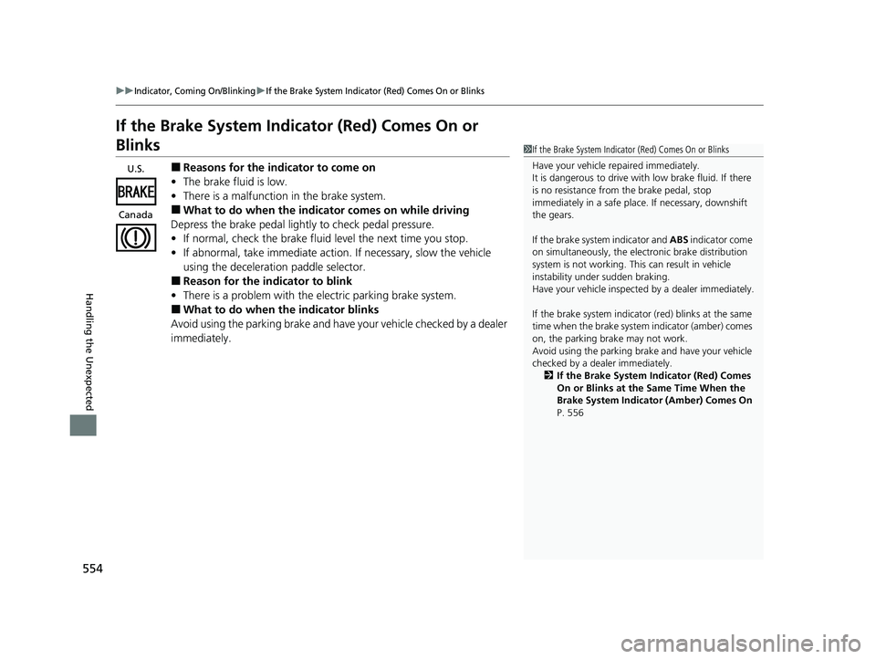 HONDA CLARITY PLUG-IN 2021 Owners Manual (in English) 554
uuIndicator, Coming On/BlinkinguIf the Brake System Indicator (Red) Comes On or Blinks
Handling the Unexpected
If the Brake System Indicator (Red) Comes On or
Blinks
■Reasons for the indicator HONDA CLARITY PLUG-IN 2021 Owners Manual (in English) 554
uuIndicator, Coming On/BlinkinguIf the Brake System Indicator (Red) Comes On or Blinks
Handling the Unexpected
If the Brake System Indicator (Red) Comes On or
Blinks
■Reasons for the indicator