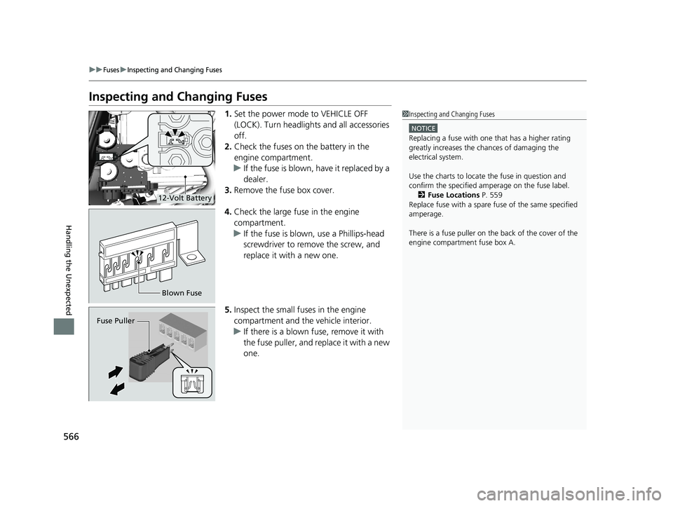 HONDA CLARITY PLUG-IN 2021 Owners Manual (in English) 566
uuFusesuInspecting and Changing Fuses
Handling the Unexpected
Inspecting and Changing Fuses
1.Set the power mode to VEHICLE OFF
(LOCK). Turn headlight s and all accessories
off.
2. Check the fus HONDA CLARITY PLUG-IN 2021 Owners Manual (in English) 566
uuFusesuInspecting and Changing Fuses
Handling the Unexpected
Inspecting and Changing Fuses
1.Set the power mode to VEHICLE OFF
(LOCK). Turn headlight s and all accessories
off.
2. Check the fus