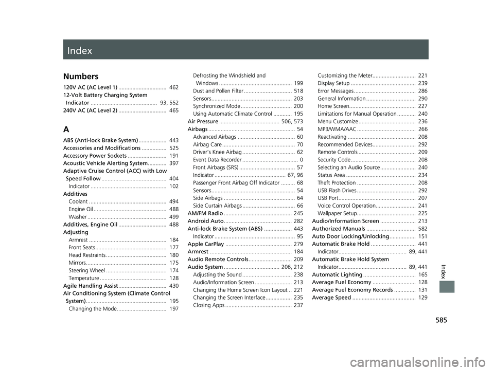 HONDA CLARITY PLUG-IN 2021  Owners Manual (in English) Index
585
Index
Index
Numbers
120V AC (AC Level 1)...............................  462
12-Volt Battery Charging System  Indicator ...........................................  93, 552
240V AC (AC Level