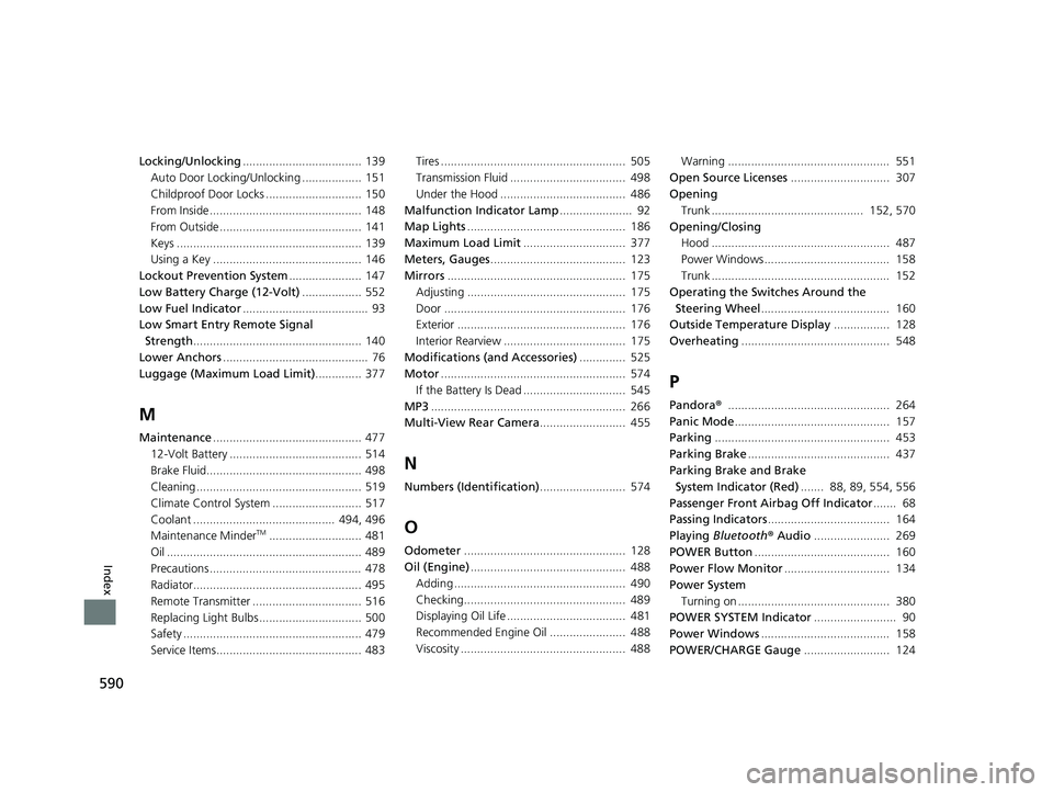 HONDA CLARITY PLUG-IN 2021 Owners Manual (in English) 590
Index
Locking/Unlocking.................................... 139
Auto Door Locking/Unlocking .................. 151
Childproof Door Locks ............................. 150
From Inside ............. HONDA CLARITY PLUG-IN 2021 Owners Manual (in English) 590
Index
Locking/Unlocking.................................... 139
Auto Door Locking/Unlocking .................. 151
Childproof Door Locks ............................. 150
From Inside .............