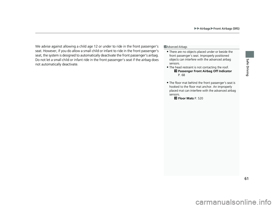 HONDA CLARITY PLUG-IN 2021 (in English) Repair Manual 61
uuAirbags uFront Airbags (SRS)
Safe Driving
We advise against allowing a child age 12 or under to ride in the front passenger’s
seat. However, if you do allow a small child or infant to ride i HONDA CLARITY PLUG-IN 2021 (in English) Repair Manual 61
uuAirbags uFront Airbags (SRS)
Safe Driving
We advise against allowing a child age 12 or under to ride in the front passenger’s
seat. However, if you do allow a small child or infant to ride i