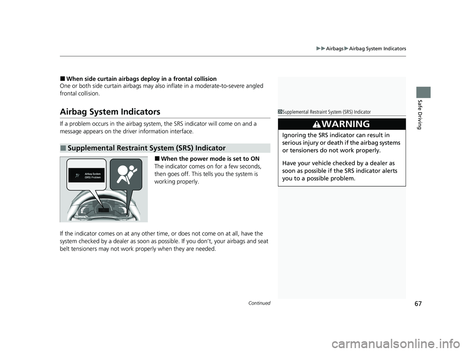 HONDA CLARITY PLUG-IN 2021 (in English) Repair Manual Continued67
uuAirbags uAirbag System Indicators
Safe Driving
■When side curtain airbags deploy in a frontal collision
One or both side curtain ai rbags may also inflate in a moderate-to-severe angle HONDA CLARITY PLUG-IN 2021 (in English) Repair Manual Continued67
uuAirbags uAirbag System Indicators
Safe Driving
■When side curtain airbags deploy in a frontal collision
One or both side curtain ai rbags may also inflate in a moderate-to-severe angle