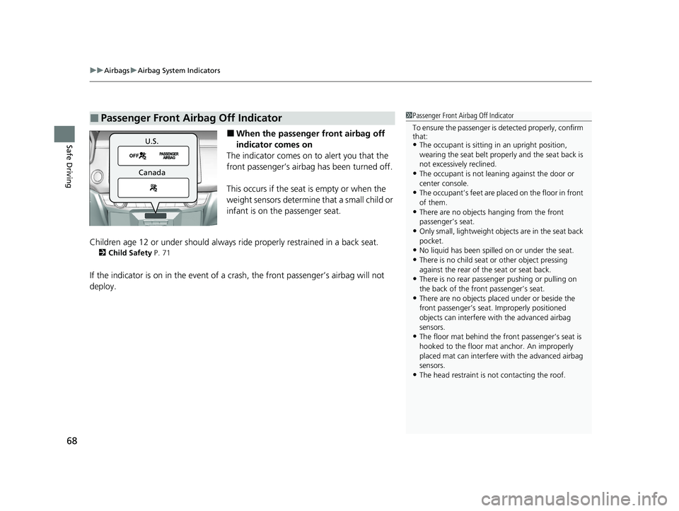 HONDA CLARITY PLUG-IN 2021 (in English) Repair Manual uuAirbags uAirbag System Indicators
68
Safe Driving■When the passenger front airbag off
indicator comes on
The indicator comes on to alert you that the
front passenger’s airbag has been turned HONDA CLARITY PLUG-IN 2021 (in English) Repair Manual uuAirbags uAirbag System Indicators
68
Safe Driving■When the passenger front airbag off
indicator comes on
The indicator comes on to alert you that the
front passenger’s airbag has been turned