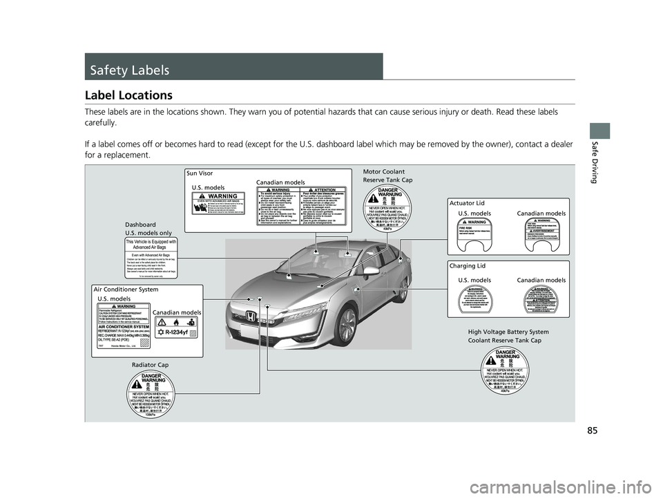 HONDA CLARITY PLUG-IN 2021 (in English) Manual Online 85
Safe Driving
Safety Labels
Label Locations
These labels are in the locations shown. They warn you of potential hazards that can cause serious injury or death. Read these labels
carefully.
If a la HONDA CLARITY PLUG-IN 2021 (in English) Manual Online 85
Safe Driving
Safety Labels
Label Locations
These labels are in the locations shown. They warn you of potential hazards that can cause serious injury or death. Read these labels
carefully.
If a la