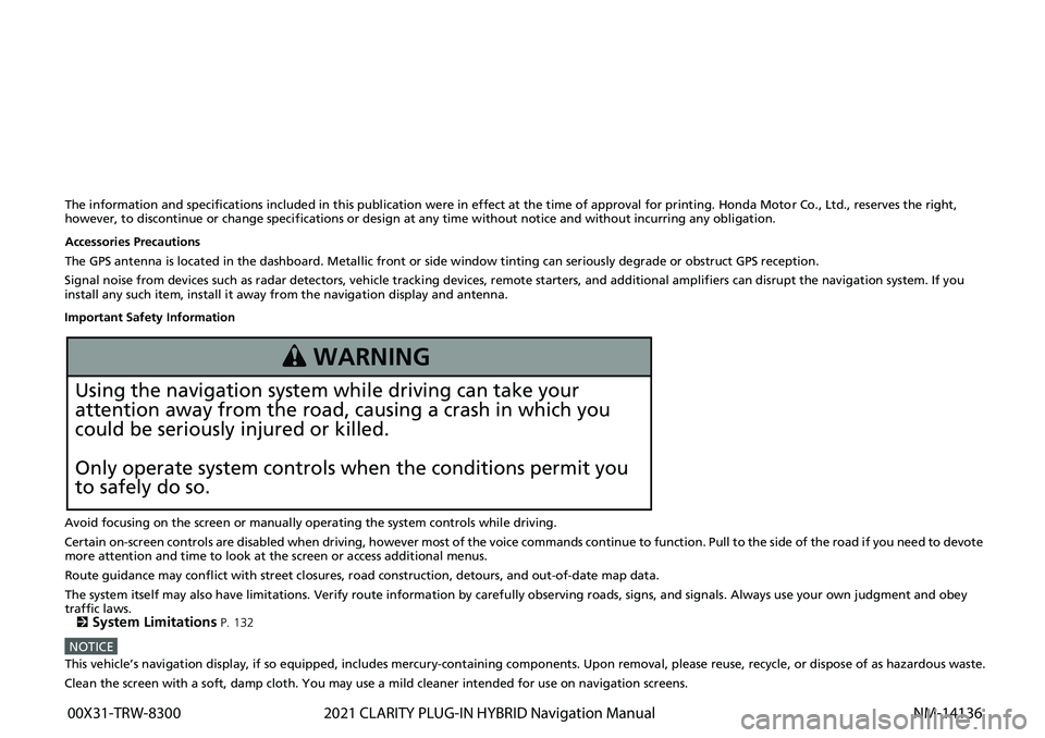 HONDA CLARITY PLUG-IN 2021  Navigation Manual (in English) The information and specifications included in this publication were in effect at the time of approval for printing. Honda Motor Co., Ltd., reserves the right, 
however, to discontinue or change speci