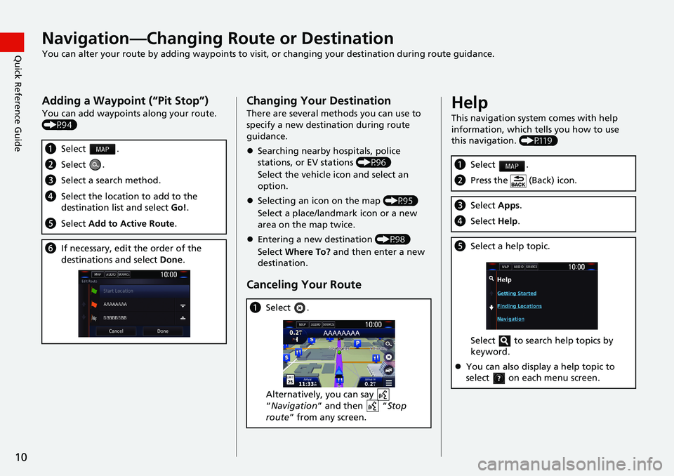 HONDA CLARITY PLUG-IN 2021  Navigation Manual (in English) 10
Quick Reference GuideNavigation—Changing Route or Destination
You can alter your route by adding waypoints to visit, or changing your destination during route guidance.
Adding a Waypoint (“Pit 