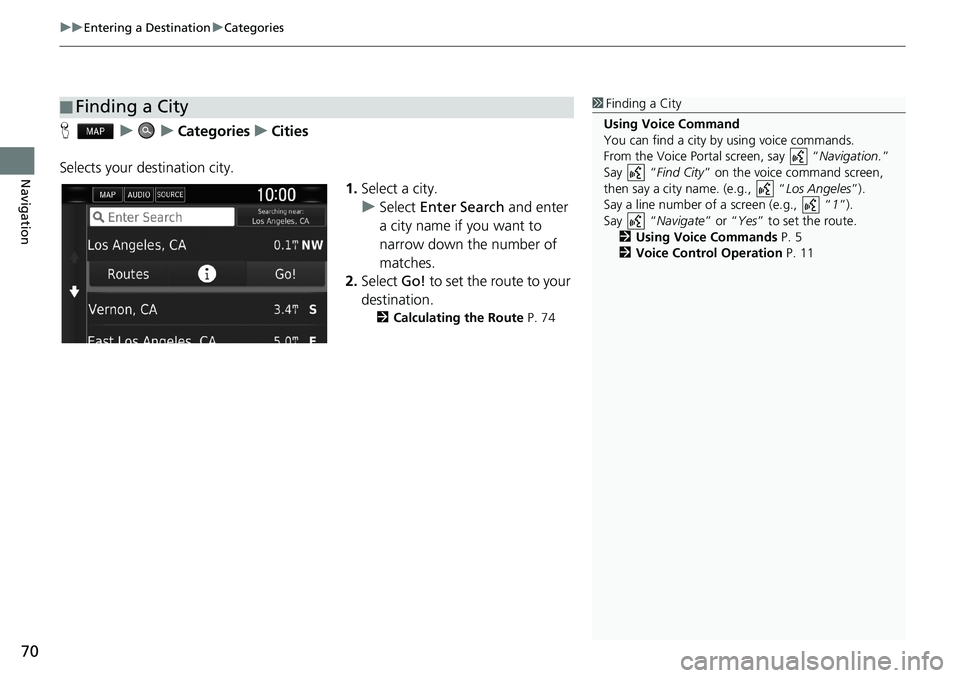 HONDA CLARITY PLUG-IN 2021 Navigation Manual (in English) uuEntering a DestinationuCategories
70
Navigation
HuuCategoriesuCities
Selects your destination city.
1.Select a city.
uSelect Enter Search and enter
a city name if you want to
narrow down the numbe HONDA CLARITY PLUG-IN 2021 Navigation Manual (in English) uuEntering a DestinationuCategories
70
Navigation
HuuCategoriesuCities
Selects your destination city.
1.Select a city.
uSelect Enter Search and enter
a city name if you want to
narrow down the numbe