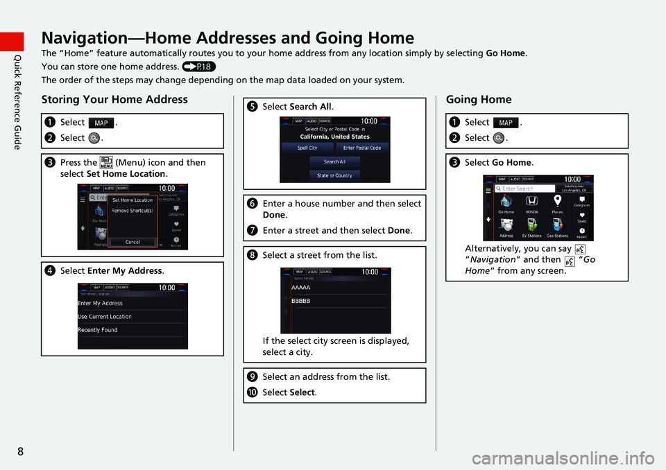 HONDA CLARITY PLUG-IN 2021  Navigation Manual (in English) 8
Quick Reference GuideNavigation—Home Addresses and Going Home
The “Home” feature automatically routes you to your home address from any location simply by selecting Go Home.
You can store one 