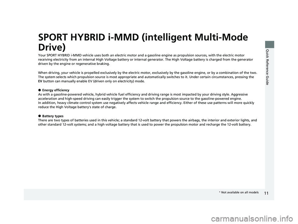 HONDA CR-V 2021  Owners Manual (in English) 11
Quick Reference Guide
SPORT HYBRID i-MMD (intelligent Multi-Mode 
Drive)
Your SPORT HYBRID i-MMD vehicle uses both an electric motor and a gasoline engine as propulsion sources, with the electric m