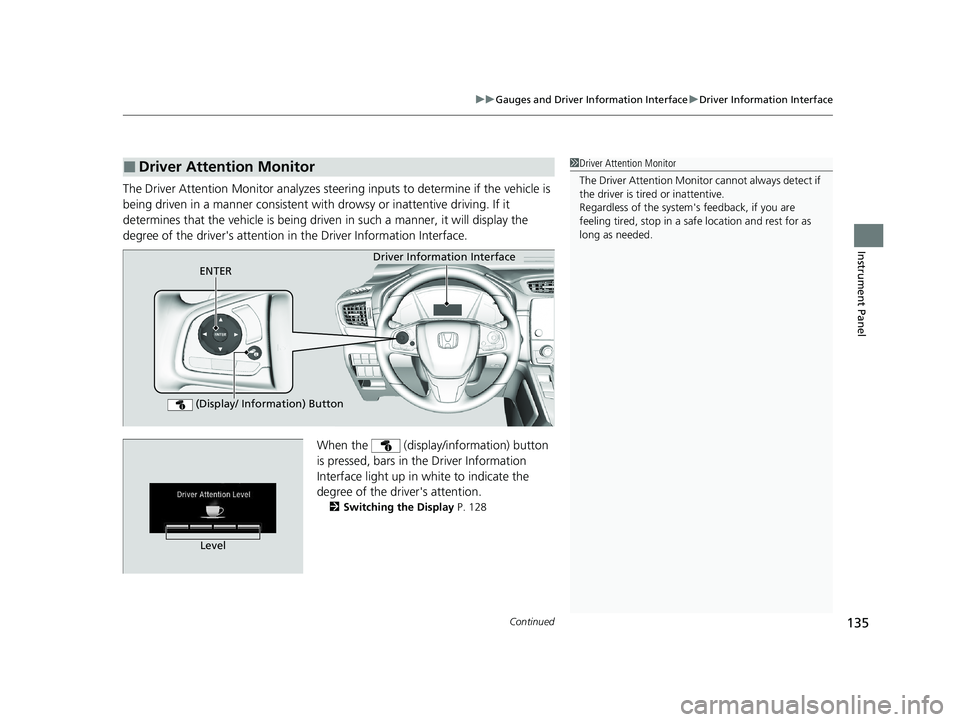 HONDA CR-V 2021 (in English) User Guide Continued135
uuGauges and Driver Information Interface uDriver Information Interface
Instrument Panel
The Driver Attention Monitor analyzes steering inputs to determine if the vehicle is
being drive HONDA CR-V 2021 (in English) User Guide Continued135
uuGauges and Driver Information Interface uDriver Information Interface
Instrument Panel
The Driver Attention Monitor analyzes steering inputs to determine if the vehicle is
being drive