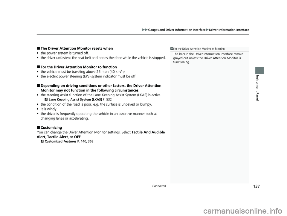 HONDA CR-V 2021 Owners Manual (in English) Continued137
uuGauges and Driver Information Interface uDriver Information Interface
Instrument Panel
■The Driver Attention Monitor resets when
• the power system is turned off.
• the driver unf HONDA CR-V 2021 Owners Manual (in English) Continued137
uuGauges and Driver Information Interface uDriver Information Interface
Instrument Panel
■The Driver Attention Monitor resets when
• the power system is turned off.
• the driver unf