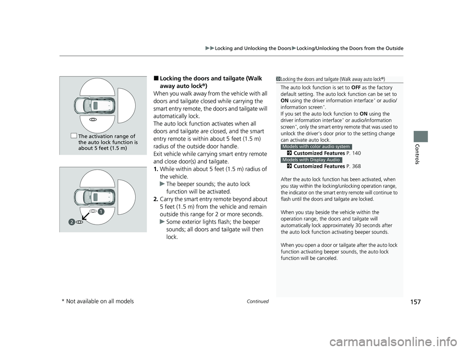 HONDA CR-V 2021 (in English) Owners Guide Continued157
uuLocking and Unlocking the Doors uLocking/Unlocking the Doors from the Outside
Controls
■Locking the doors and tailgate (Walk
away auto lock ®)
When you walk away fro m the vehicle w HONDA CR-V 2021 (in English) Owners Guide Continued157
uuLocking and Unlocking the Doors uLocking/Unlocking the Doors from the Outside
Controls
■Locking the doors and tailgate (Walk
away auto lock ®)
When you walk away fro m the vehicle w