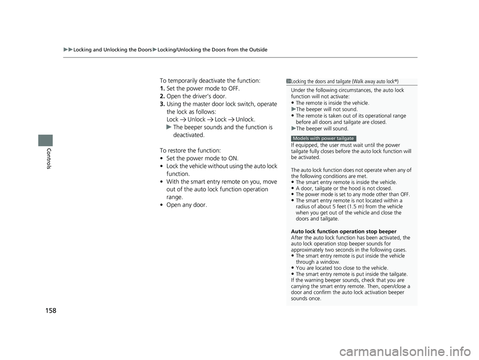 HONDA CR-V 2021 Owners Manual (in English) uuLocking and Unlocking the Doors uLocking/Unlocking the Doors from the Outside
158
Controls
To temporarily deactivate the function:
1. Set the power mode to OFF.
2. Open the driver’s door.
3. Using HONDA CR-V 2021 Owners Manual (in English) uuLocking and Unlocking the Doors uLocking/Unlocking the Doors from the Outside
158
Controls
To temporarily deactivate the function:
1. Set the power mode to OFF.
2. Open the driver’s door.
3. Using