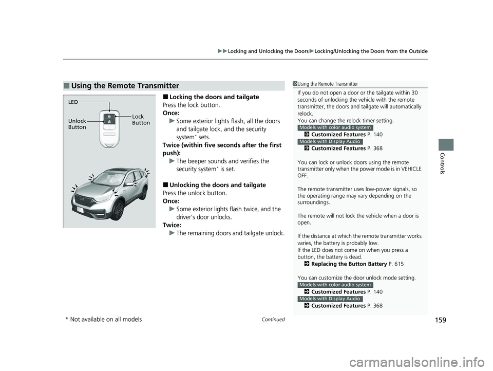 HONDA CR-V 2021 (in English) Owners Guide Continued159
uuLocking and Unlocking the Doors uLocking/Unlocking the Doors from the Outside
Controls
■Locking the doors and tailgate
Press the lock button.
Once: u Some exterior lights flash, all t HONDA CR-V 2021 (in English) Owners Guide Continued159
uuLocking and Unlocking the Doors uLocking/Unlocking the Doors from the Outside
Controls
■Locking the doors and tailgate
Press the lock button.
Once: u Some exterior lights flash, all t