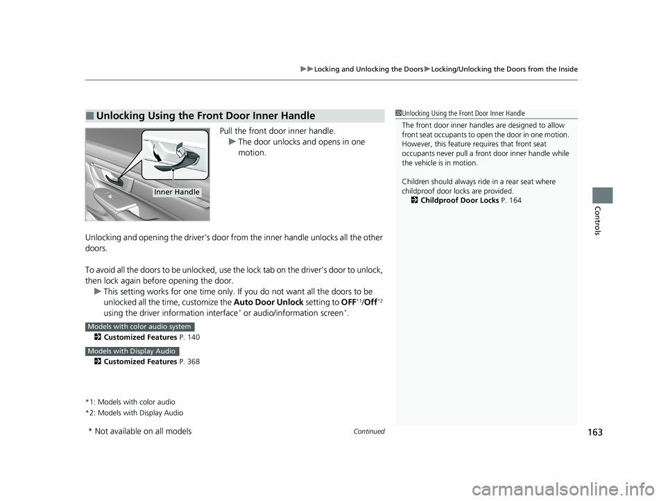 HONDA CR-V 2021 (in English) Owners Guide Continued163
uuLocking and Unlocking the Doors uLocking/Unlocking the Doors from the Inside
Controls
Pull the front door inner handle.
u The door unlocks and opens in one
motion.
Unlocking and openin HONDA CR-V 2021 (in English) Owners Guide Continued163
uuLocking and Unlocking the Doors uLocking/Unlocking the Doors from the Inside
Controls
Pull the front door inner handle.
u The door unlocks and opens in one
motion.
Unlocking and openin