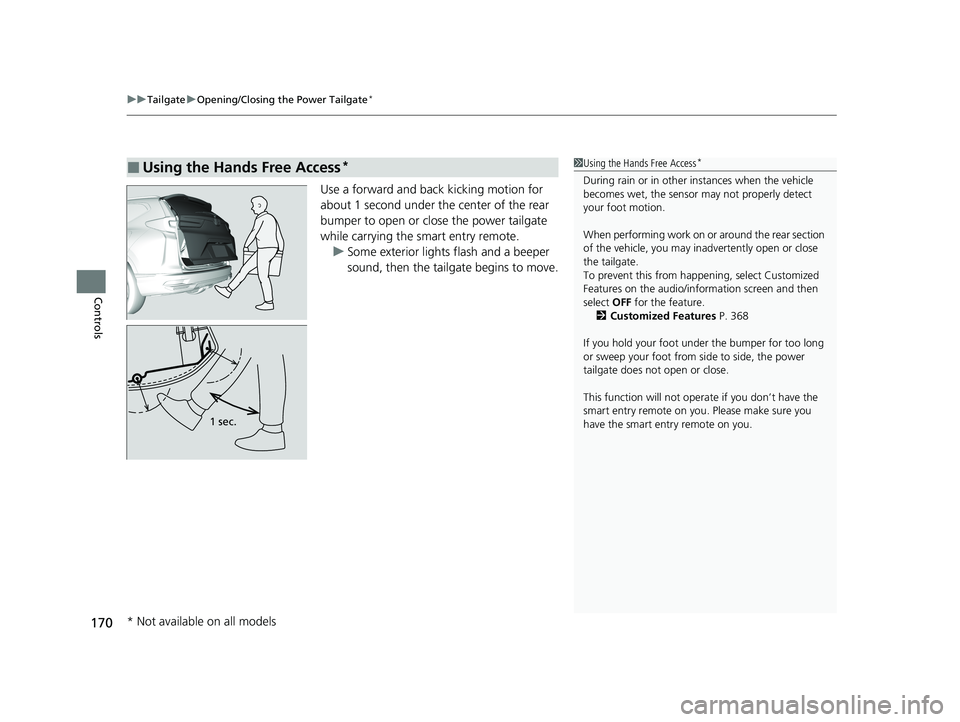 HONDA CR-V 2021 Owners Manual (in English) uuTailgate uOpening/Closing the Power Tailgate*
170
Controls
Use a forward and back kicking motion for
about 1 second under the center of the rear
bumper to open or close the power tailgate
while HONDA CR-V 2021 Owners Manual (in English) uuTailgate uOpening/Closing the Power Tailgate*
170
Controls
Use a forward and back kicking motion for
about 1 second under the center of the rear
bumper to open or close the power tailgate
while