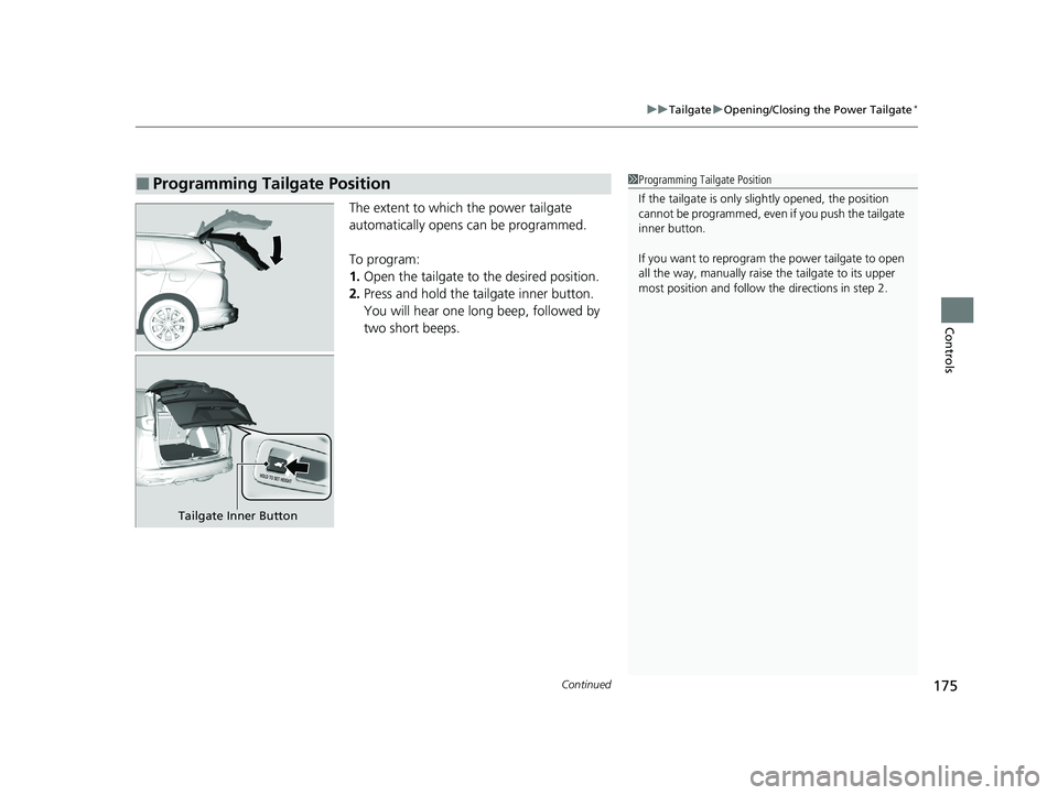 HONDA CR-V 2021 Owners Manual (in English) Continued175
uuTailgate uOpening/Closing the Power Tailgate*
Controls
The extent to which the power tailgate
automatically opens can be programmed.
To program:
1. Open the tailgate to the desired pos HONDA CR-V 2021 Owners Manual (in English) Continued175
uuTailgate uOpening/Closing the Power Tailgate*
Controls
The extent to which the power tailgate
automatically opens can be programmed.
To program:
1. Open the tailgate to the desired pos
