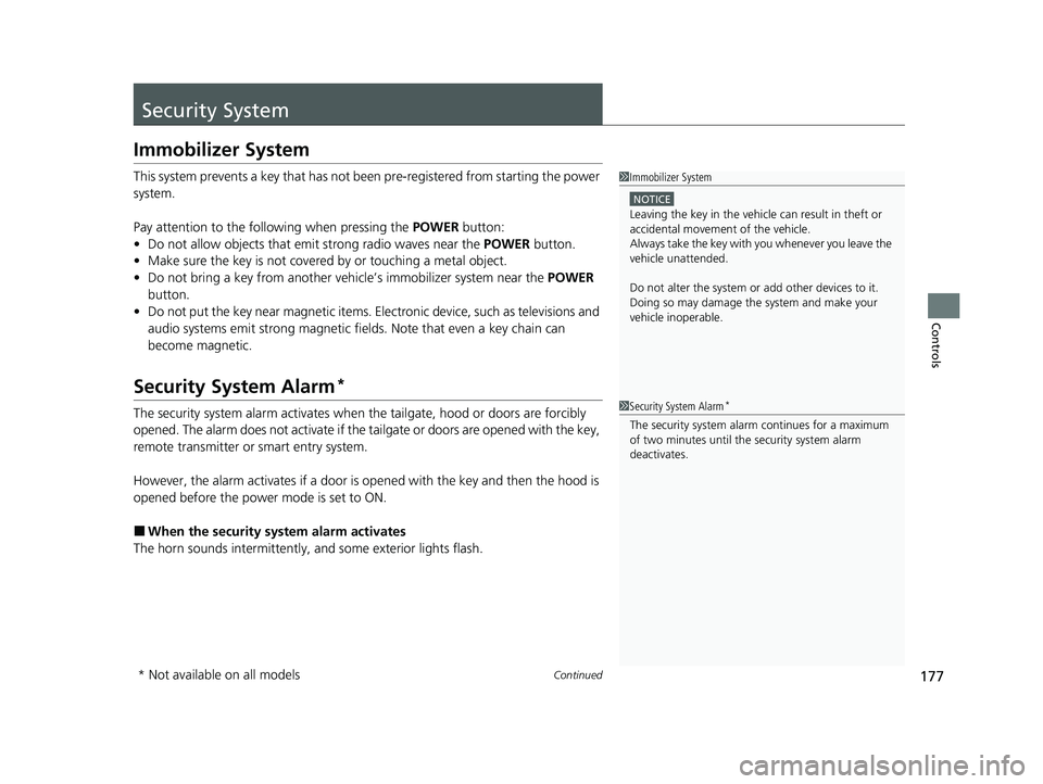HONDA CR-V 2021 (in English) User Guide 177Continued
Controls
Security System
Immobilizer System
This system prevents a key that has not been pre-registered from starting the power
system.
Pay attention to the follo wing when pressing the HONDA CR-V 2021 (in English) User Guide 177Continued
Controls
Security System
Immobilizer System
This system prevents a key that has not been pre-registered from starting the power
system.
Pay attention to the follo wing when pressing the
