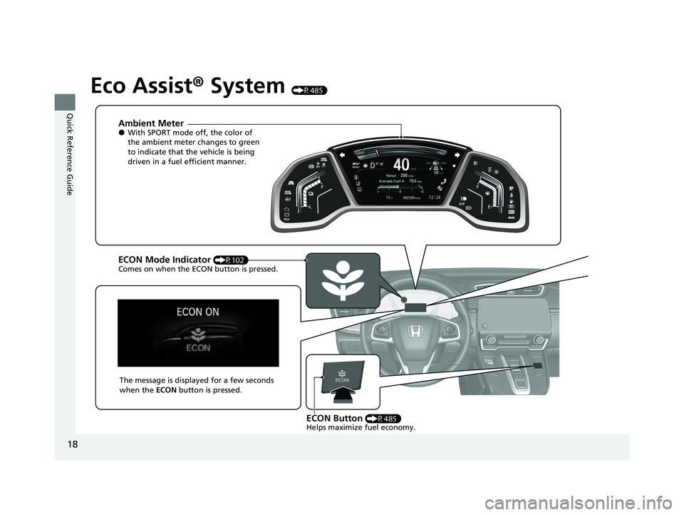 HONDA CR-V 2021 Owners Manual (in English) 18
Quick Reference Guide
Eco Assist® System (P485)
Ambient Meter●With SPORT mode off, the color of
the ambient meter changes to green
to indicate that the vehicle is being
driven in a fuel effic HONDA CR-V 2021 Owners Manual (in English) 18
Quick Reference Guide
Eco Assist® System (P485)
Ambient Meter●With SPORT mode off, the color of
the ambient meter changes to green
to indicate that the vehicle is being
driven in a fuel effic