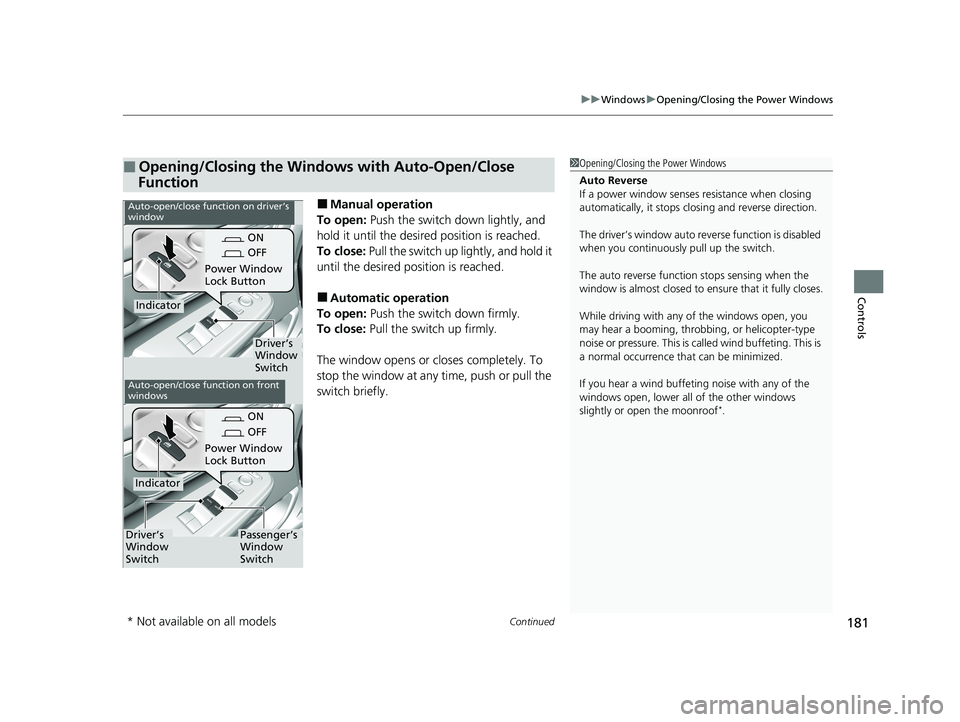 HONDA CR-V 2021 Owners Manual (in English) Continued181
uuWindows uOpening/Closing the Power Windows
Controls
■Manual operation
To open: Push the switch down lightly, and
hold it until the desired position is reached.
To close: Pull the sw HONDA CR-V 2021 Owners Manual (in English) Continued181
uuWindows uOpening/Closing the Power Windows
Controls
■Manual operation
To open: Push the switch down lightly, and
hold it until the desired position is reached.
To close: Pull the sw