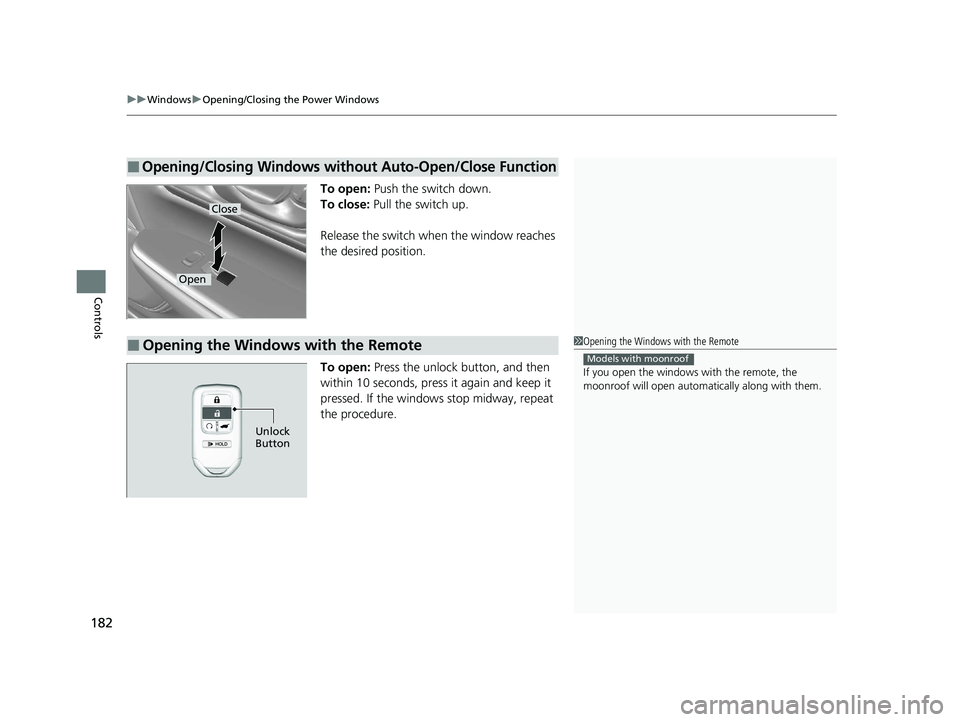 HONDA CR-V 2021 Owners Manual (in English) uuWindows uOpening/Closing th e Power Windows
182
Controls
To open: Push the switch down.
To close: Pull the switch up.
Release the switch wh en the window reaches
the desired position.
To open: Pr HONDA CR-V 2021 Owners Manual (in English) uuWindows uOpening/Closing th e Power Windows
182
Controls
To open: Push the switch down.
To close: Pull the switch up.
Release the switch wh en the window reaches
the desired position.
To open: Pr