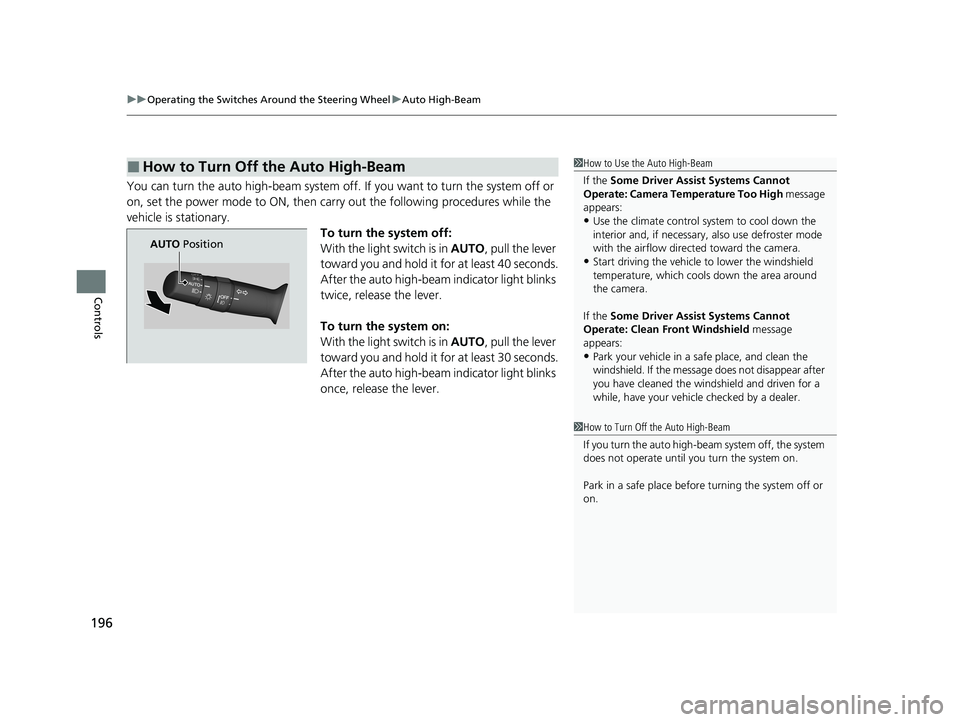 HONDA CR-V 2021  Owners Manual (in English) uuOperating the Switches Around the Steering Wheel uAuto High-Beam
196
Controls
You can turn the auto high-beam system off. If you want to turn the system off or 
on, set the power mode to ON, then ca