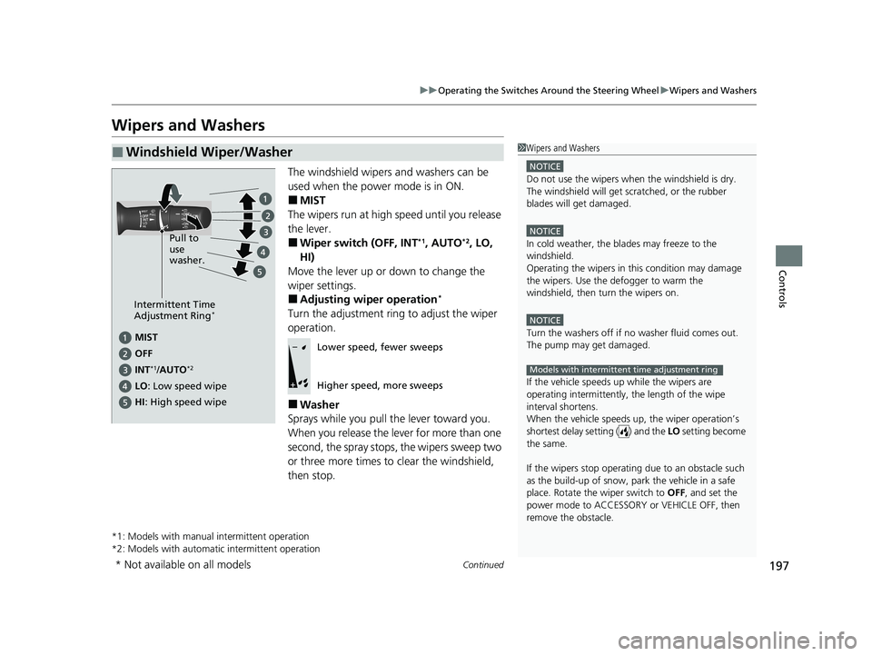 HONDA CR-V 2021 Owners Manual (in English) 197
uuOperating the Switches Around the Steering Wheel uWipers and Washers
Continued
Controls
Wipers and Washers
The windshield wipers and washers can be
used when the power mode is in ON.
■MIST
Th HONDA CR-V 2021 Owners Manual (in English) 197
uuOperating the Switches Around the Steering Wheel uWipers and Washers
Continued
Controls
Wipers and Washers
The windshield wipers and washers can be
used when the power mode is in ON.
■MIST
Th