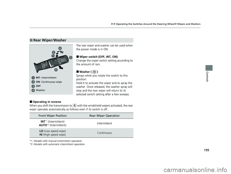 HONDA CR-V 2021 Owners Manual (in English) 199
uuOperating the Switches Around the Steering Wheel uWipers and Washers
Controls
The rear wiper and washer can be used when
the power mode is in ON.
■Wiper switch (OFF, INT, ON)
Change the wiper HONDA CR-V 2021 Owners Manual (in English) 199
uuOperating the Switches Around the Steering Wheel uWipers and Washers
Controls
The rear wiper and washer can be used when
the power mode is in ON.
■Wiper switch (OFF, INT, ON)
Change the wiper