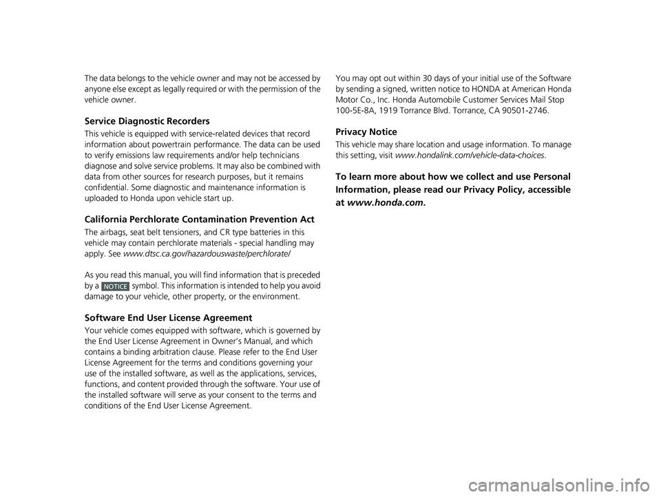 HONDA CR-V 2021  Owners Manual (in English) The data belongs to the vehicle owner and may not be accessed by 
anyone else except as legally required or with the permission of the 
vehicle owner.
Service Diagnostic Recorders
This vehicle is equi