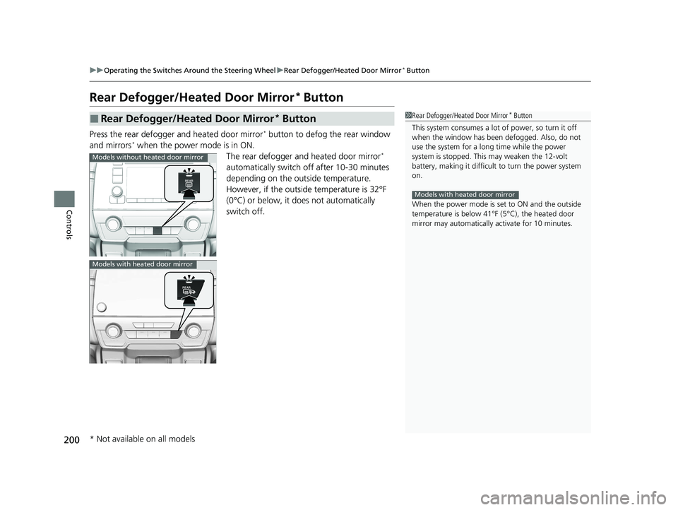 HONDA CR-V 2021  Owners Manual (in English) 200
uuOperating the Switches Around the Steering Wheel uRear Defogger/Heated Door Mirror* Button
Controls
Rear Defogger/Heated Door Mirror* Button
Press the rear defogger and heated door mirror* butto