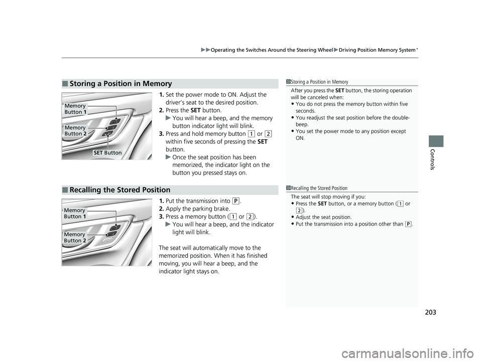 HONDA CR-V 2021 Owners Manual (in English) 203
uuOperating the Switches Around the Steering Wheel uDriving Position Memory System*
Controls
1. Set the power mode to ON. Adjust the
driver’s seat to the desired position.
2. Press the SET but HONDA CR-V 2021 Owners Manual (in English) 203
uuOperating the Switches Around the Steering Wheel uDriving Position Memory System*
Controls
1. Set the power mode to ON. Adjust the
driver’s seat to the desired position.
2. Press the SET but