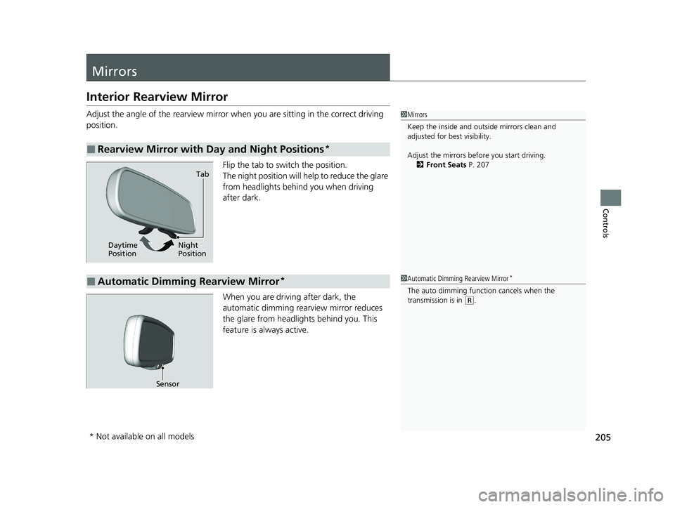 HONDA CR-V 2021  Owners Manual (in English) 205
Controls
Mirrors
Interior Rearview Mirror
Adjust the angle of the rearview mirror when you are sitting in the correct driving 
position.
Flip the tab to switch the position.
The night position wil