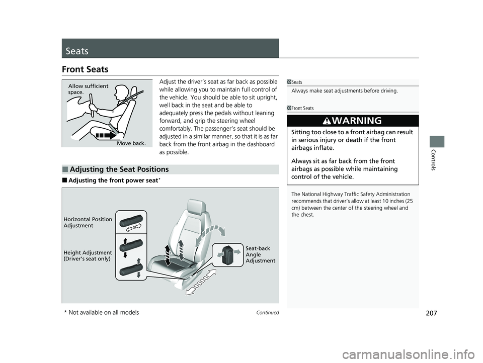 HONDA CR-V 2021 Owners Manual (in English) 207Continued
Controls
Seats
Front Seats
Adjust the driver’s seat as far back as possible
while allowing you to ma intain full control of
the vehicle. You should be able to sit upright,
well back HONDA CR-V 2021 Owners Manual (in English) 207Continued
Controls
Seats
Front Seats
Adjust the driver’s seat as far back as possible
while allowing you to ma intain full control of
the vehicle. You should be able to sit upright,
well back