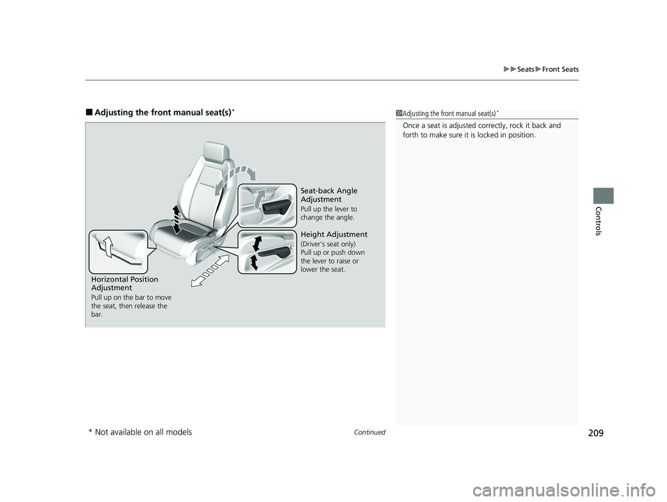 HONDA CR-V 2021  Owners Manual (in English) Continued209
uuSeats uFront Seats
Controls
■Adjusting the front manual seat(s)*1Adjusting the front manual seat(s)*
Once a seat is adjusted co rrectly, rock it back and 
forth to make sure it is loc