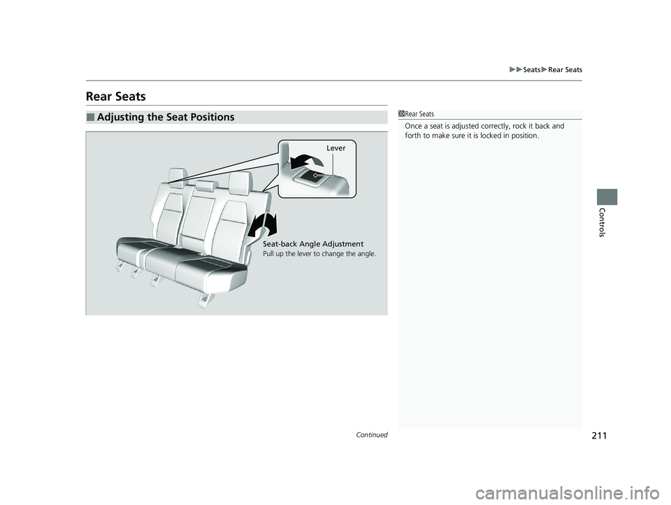 HONDA CR-V 2021 Owners Manual (in English) 211
uuSeats uRear Seats
Continued
Controls
Rear Seats
■Adjusting the Seat Positions1Rear Seats
Once a seat is adjusted co rrectly, rock it back and
forth to make sure it is locked in position.
Leve HONDA CR-V 2021 Owners Manual (in English) 211
uuSeats uRear Seats
Continued
Controls
Rear Seats
■Adjusting the Seat Positions1Rear Seats
Once a seat is adjusted co rrectly, rock it back and
forth to make sure it is locked in position.
Leve