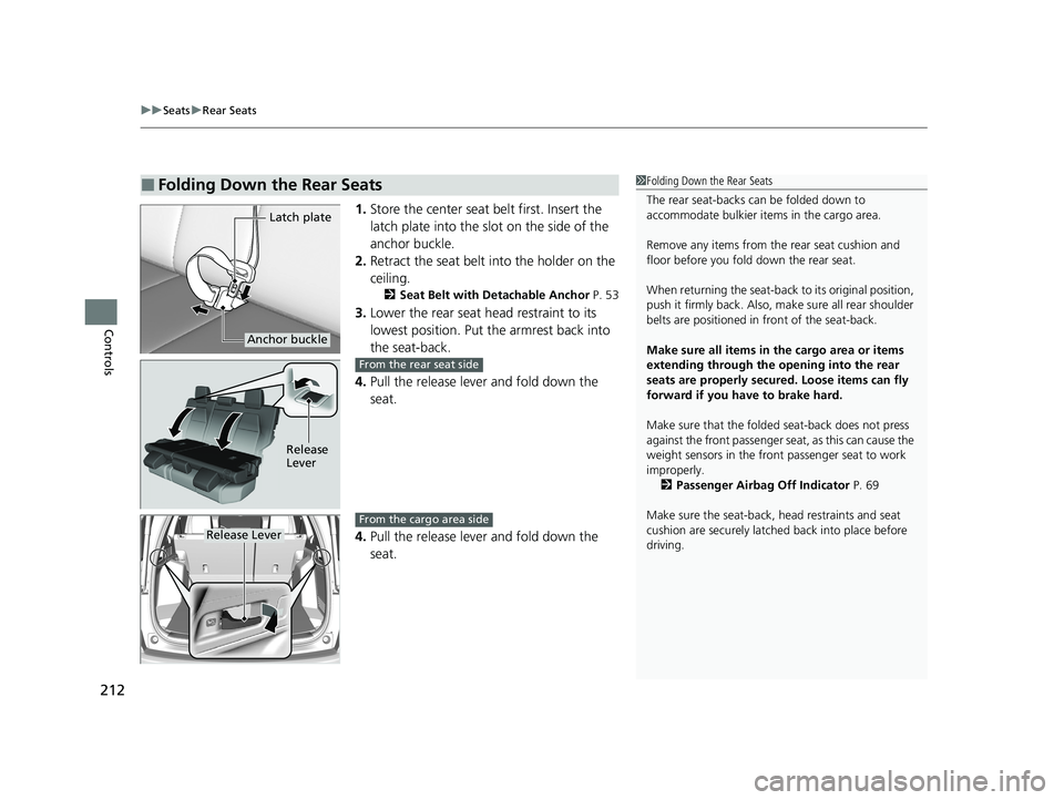 HONDA CR-V 2021 (in English) User Guide uuSeats uRear Seats
212
Controls
1. Store the center seat belt first. Insert the
latch plate into the slot on the side of the
anchor buckle.
2. Retract the seat belt into the holder on the
ceiling. HONDA CR-V 2021 (in English) User Guide uuSeats uRear Seats
212
Controls
1. Store the center seat belt first. Insert the
latch plate into the slot on the side of the
anchor buckle.
2. Retract the seat belt into the holder on the
ceiling.