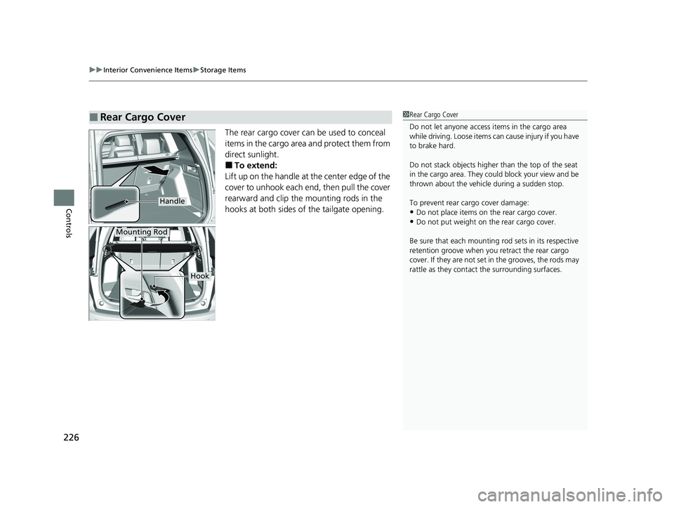 HONDA CR-V 2021 (in English) User Guide uuInterior Convenience Items uStorage Items
226
Controls
The rear cargo cover can be used to conceal
items in the cargo area and protect them from
direct sunlight.
■To extend:
Lift up on the hand HONDA CR-V 2021 (in English) User Guide uuInterior Convenience Items uStorage Items
226
Controls
The rear cargo cover can be used to conceal
items in the cargo area and protect them from
direct sunlight.
■To extend:
Lift up on the hand