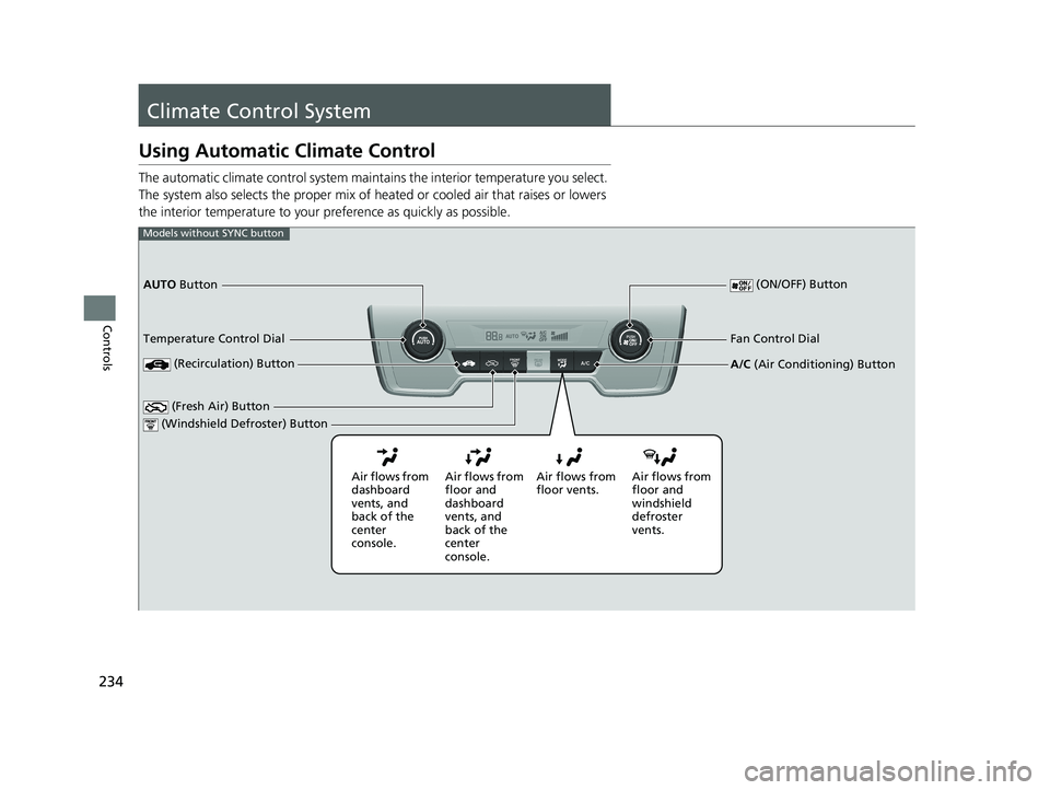 HONDA CR-V 2021 Owners Manual (in English) 234
Controls
Climate Control System
Using Automatic Climate Control
The automatic climate control system maintains the interior temperature you select.
The system also selects the proper mix of heate HONDA CR-V 2021 Owners Manual (in English) 234
Controls
Climate Control System
Using Automatic Climate Control
The automatic climate control system maintains the interior temperature you select.
The system also selects the proper mix of heate