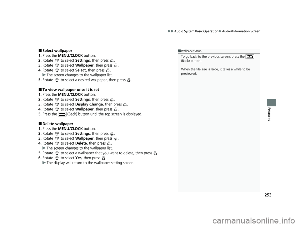 HONDA CR-V 2021 (in English) Service Manual 253
uuAudio System Basic Operation uAudio/Information Screen
Features
■Select wallpaper
1. Press the MENU/CLOCK button.
2. Rotate to select Settings, then press .
3. Rotate to select Wallpap HONDA CR-V 2021 (in English) Service Manual 253
uuAudio System Basic Operation uAudio/Information Screen
Features
■Select wallpaper
1. Press the MENU/CLOCK button.
2. Rotate to select Settings, then press .
3. Rotate to select Wallpap