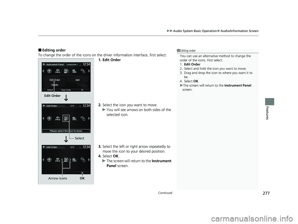 HONDA CR-V 2021  Owners Manual (in English) Continued277
uuAudio System Basic Operation uAudio/Information Screen
Features
■Editing order
To change the order of the icons on the driver information interface, first select: 1. Edit Order
2.Sele