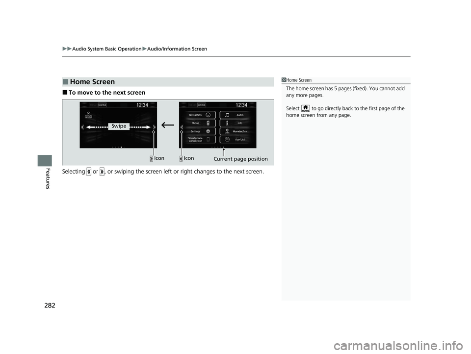 HONDA CR-V 2021 Owners Manual (in English) uuAudio System Basic Operation uAudio/Information Screen
282
Features
■To move to the next screen
Selecting or , or swiping the screen le ft or right changes to the next screen.
■Home Screen1Ho HONDA CR-V 2021 Owners Manual (in English) uuAudio System Basic Operation uAudio/Information Screen
282
Features
■To move to the next screen
Selecting or , or swiping the screen le ft or right changes to the next screen.
■Home Screen1Ho