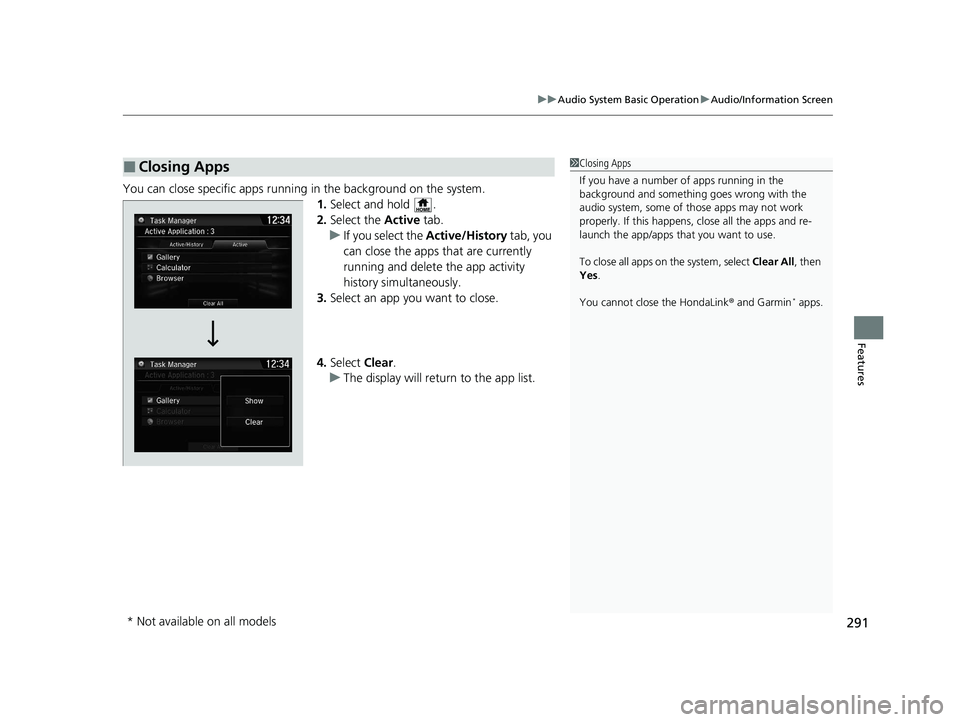 HONDA CR-V 2021 (in English) Repair Manual 291
uuAudio System Basic Operation uAudio/Information Screen
Features
You can close specific apps running in the background on the system.
1.Select and hold .
2. Select the Active tab.
u If you sele HONDA CR-V 2021 (in English) Repair Manual 291
uuAudio System Basic Operation uAudio/Information Screen
Features
You can close specific apps running in the background on the system.
1.Select and hold .
2. Select the Active tab.
u If you sele