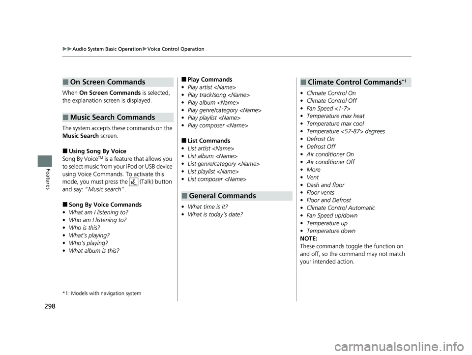 HONDA CR-V 2021  Owners Manual (in English) 298
uuAudio System Basic Operation uVoice Control Operation
Features
When  On Screen Commands  is selected, 
the explanation screen is displayed.
The system accepts th ese commands on the 
Music Searc